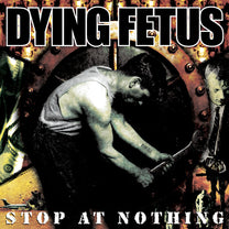 DYING FETUS &quot;Stop At Nothing&quot; LP
