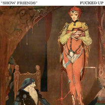 FUCKED UP &quot;Show Friends&quot; 7&quot;