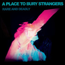 A PLACE TO BURY STRANGERS "Rare And Deadly" LP - Evil Greed