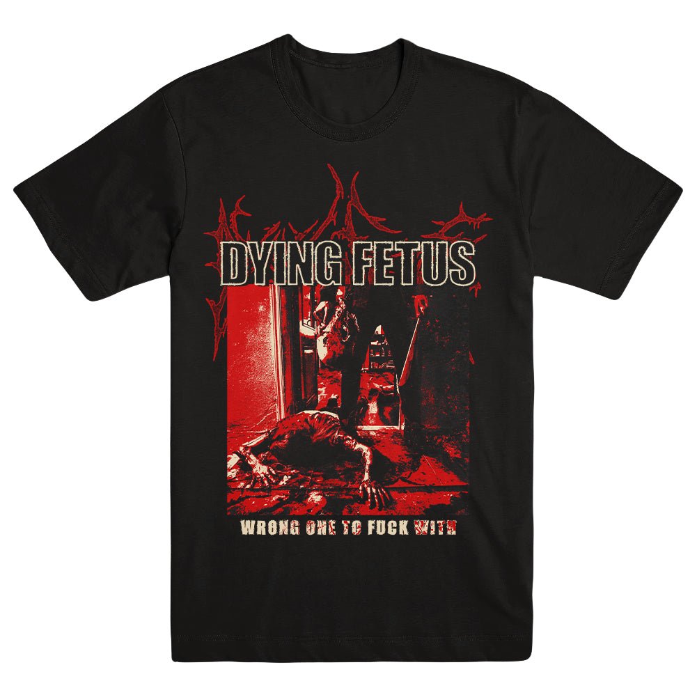 DYING FETUS "Wrong One To Fuck With" T-Shirt